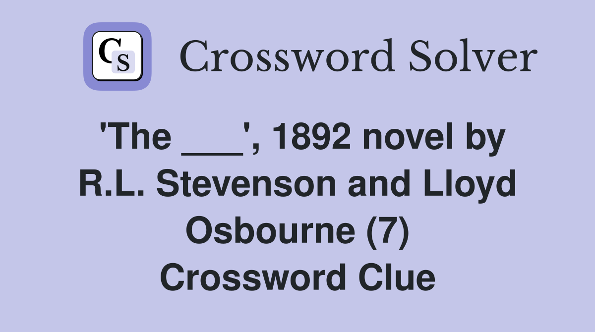 'The ___', 1892 novel by R.L. Stevenson and Lloyd Osbourne (7) Crossword Clue