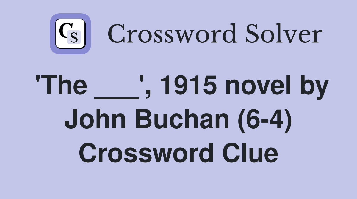 'The ___', 1915 novel by John Buchan (6-4) Crossword Clue