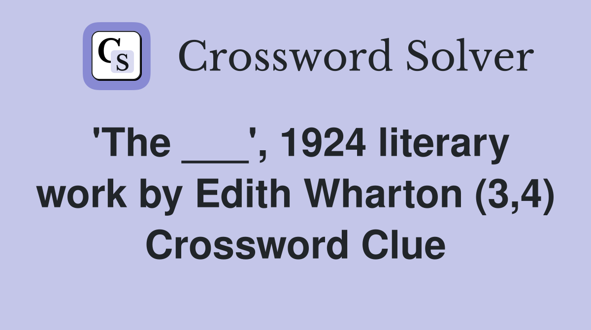 'The ___', 1924 literary work by Edith Wharton (3,4) Crossword Clue