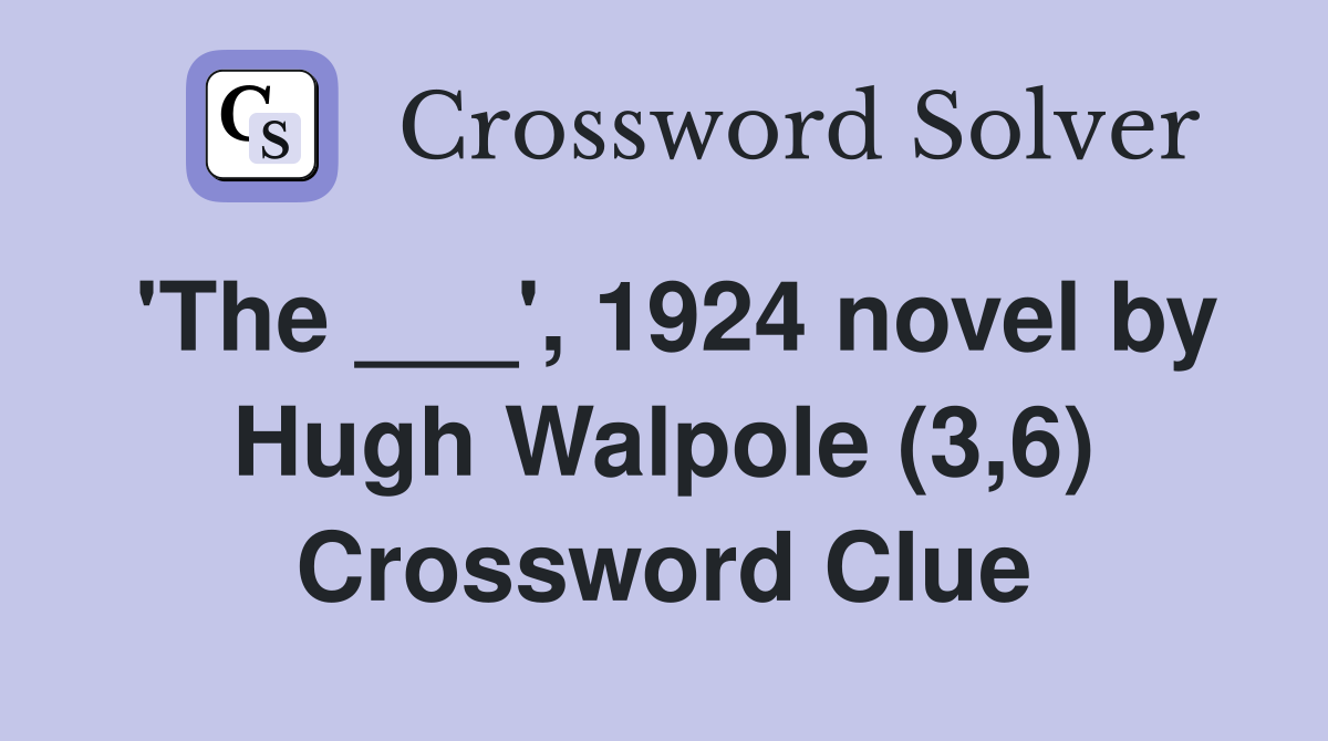 'The ___', 1924 novel by Hugh Walpole (3,6) Crossword Clue