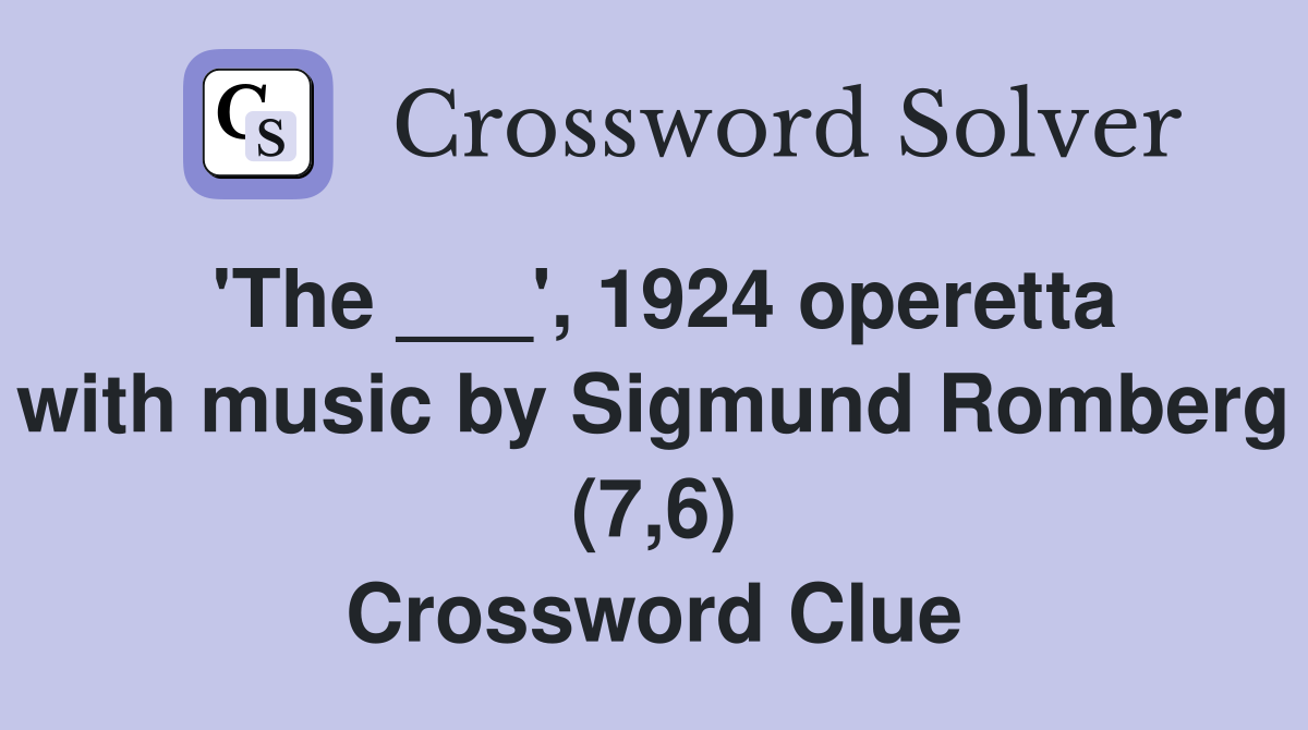 'The ___', 1924 operetta with music by Sigmund Romberg (7,6) Crossword Clue