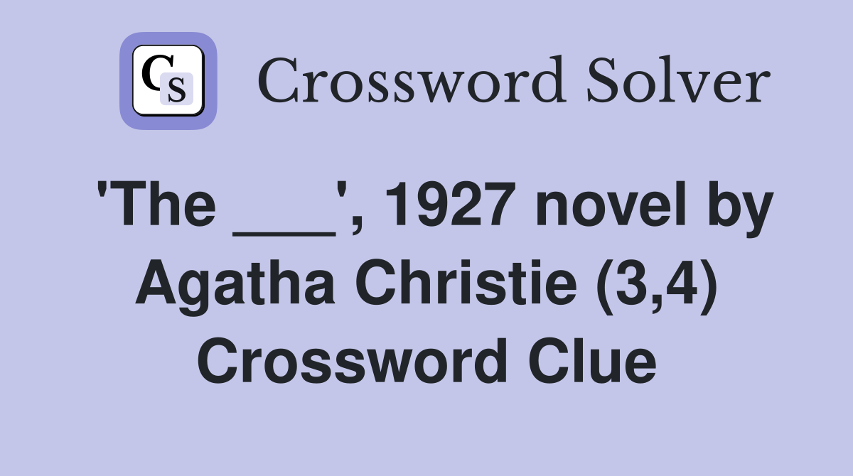 'The ___', 1927 novel by Agatha Christie (3,4) Crossword Clue