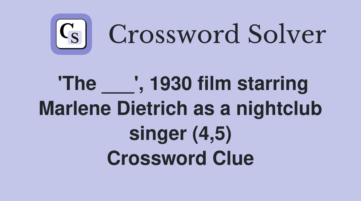 'The ___', 1930 film starring Marlene Dietrich as a nightclub singer (4,5) Crossword Clue
