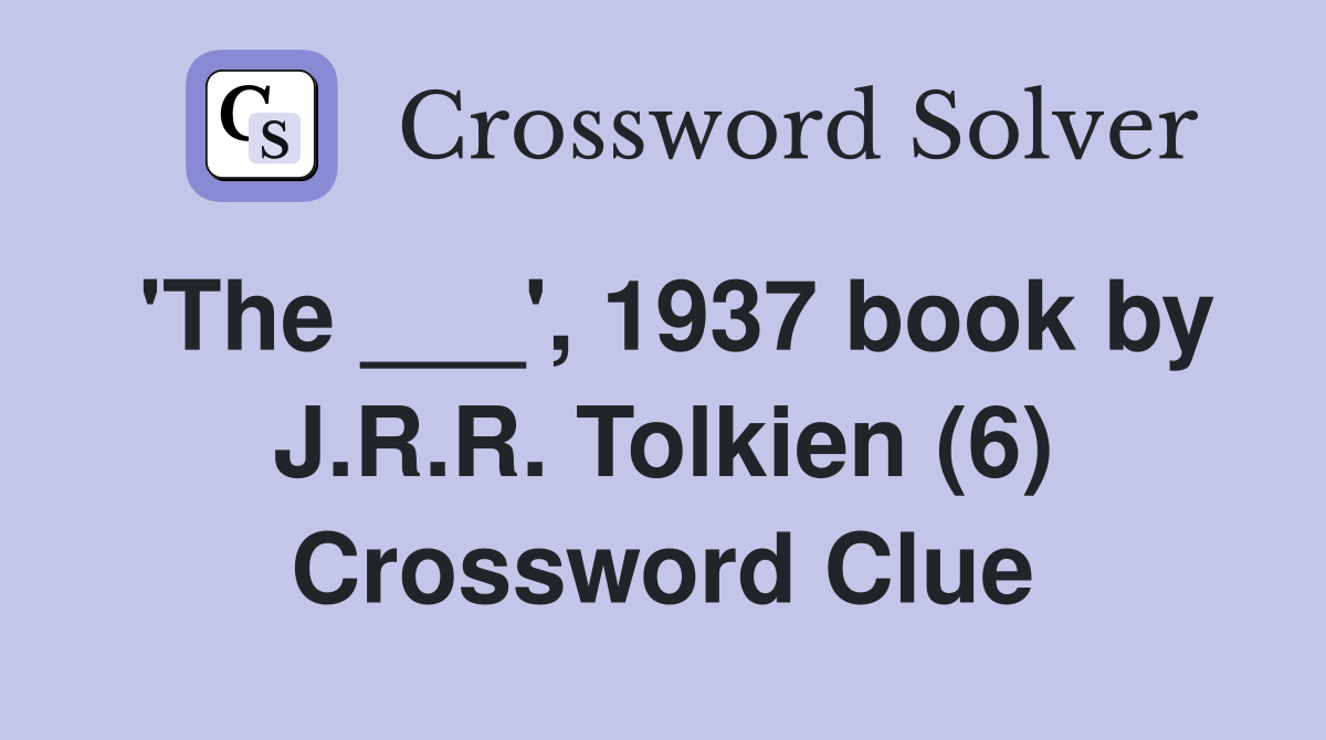 'The ___', 1937 book by J.R.R. Tolkien (6) Crossword Clue