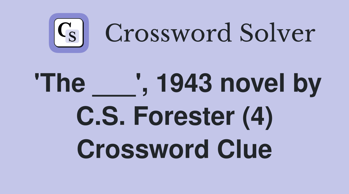 'The ___', 1943 novel by C.S. Forester (4) Crossword Clue