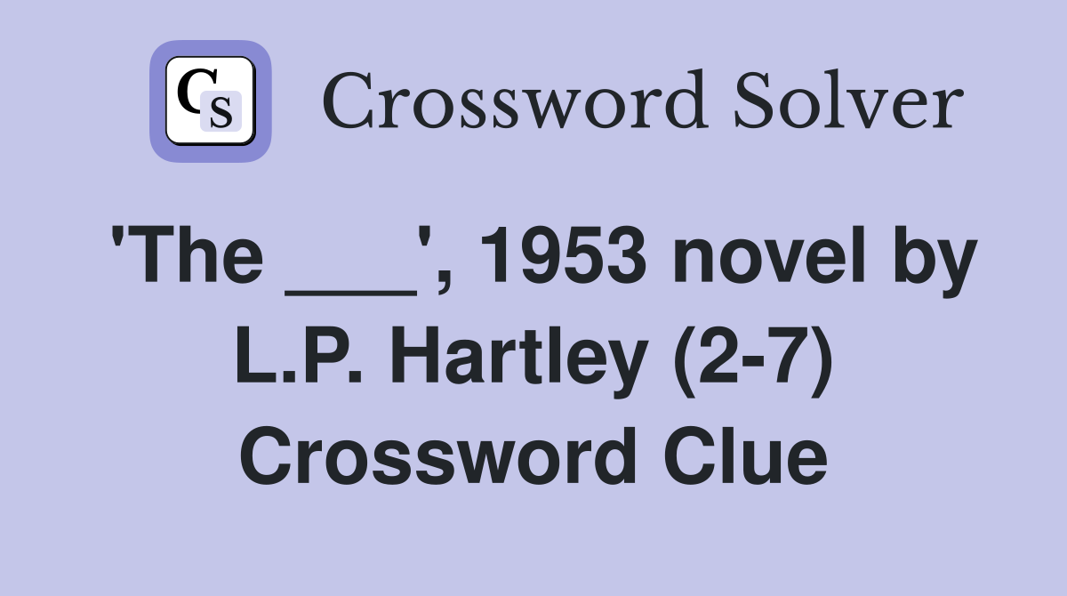 'The ___', 1953 novel by L.P. Hartley (2-7) Crossword Clue
