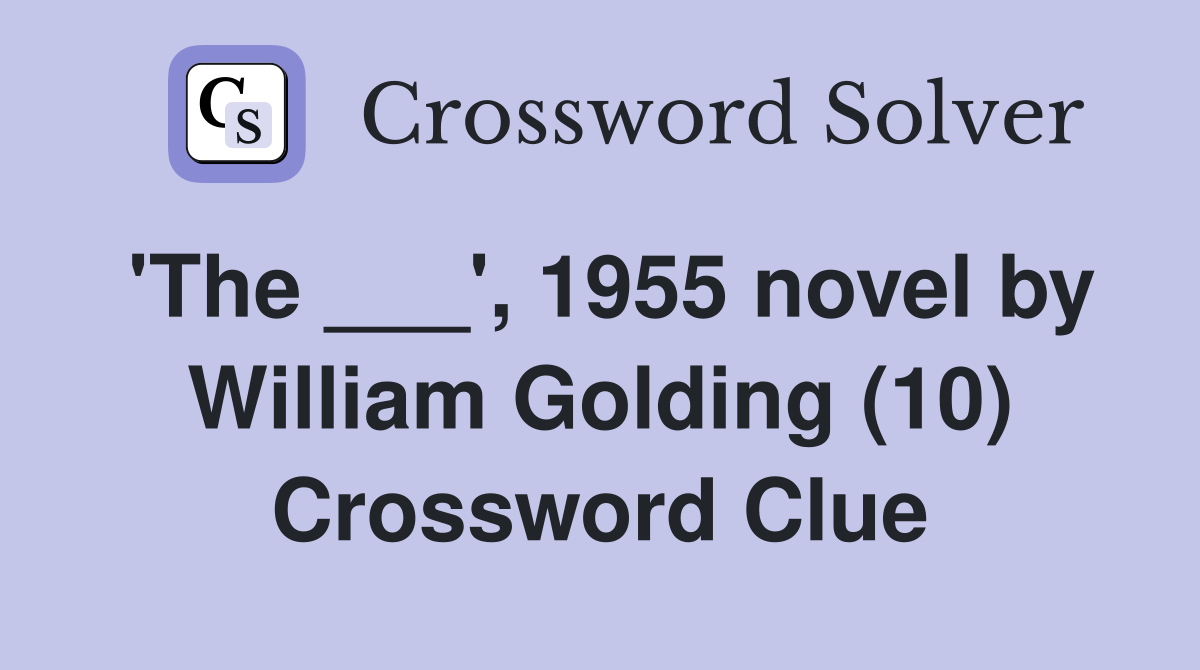 'The ___', 1955 novel by William Golding (10) Crossword Clue