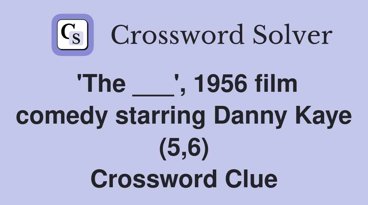 'The ___', 1956 film comedy starring Danny Kaye (5,6) Crossword Clue