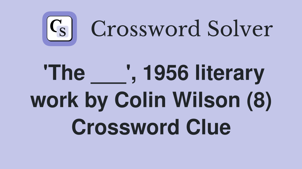 'The ___', 1956 literary work by Colin Wilson (8) Crossword Clue