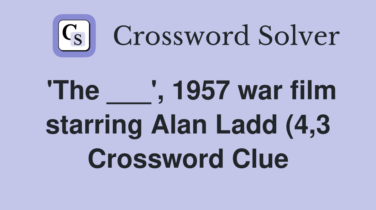 #39 The #39 1957 war film starring Alan Ladd (4 3) Crossword Clue #39 The #39 1957 war film starring Alan Ladd (4 3) Crossword Clue