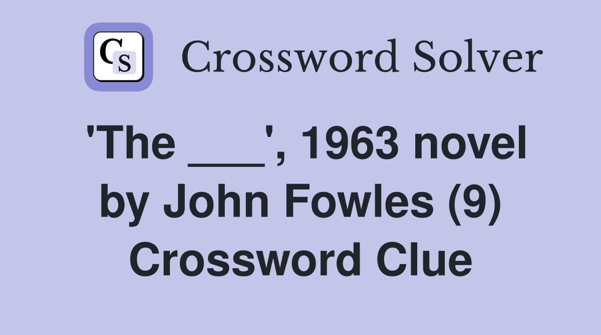 'The ___', 1963 novel by John Fowles (9) Crossword Clue