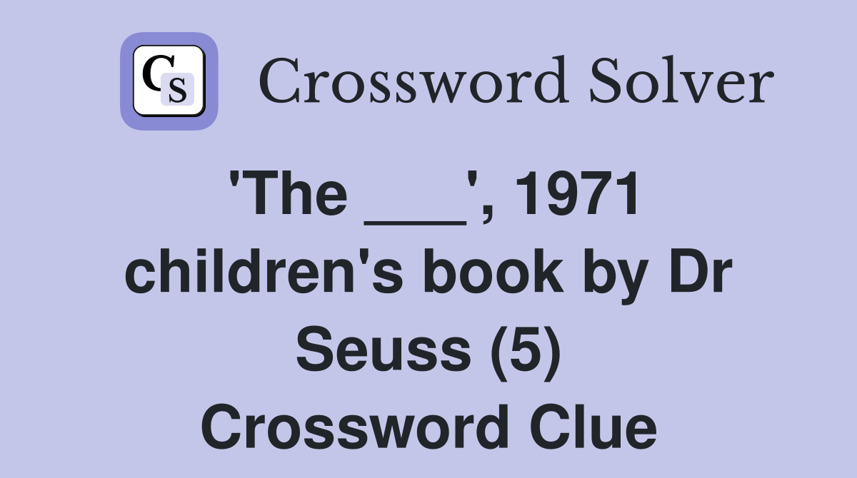 'The ___', 1971 children's book by Dr Seuss (5) Crossword Clue