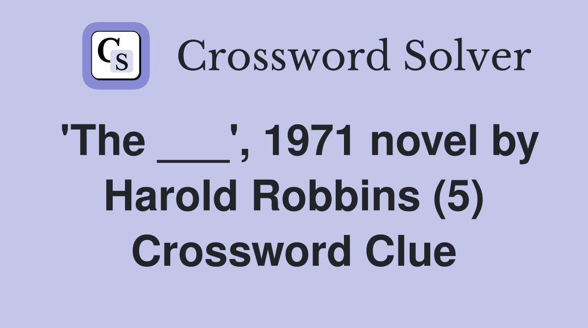 'The ___', 1971 novel by Harold Robbins (5) Crossword Clue