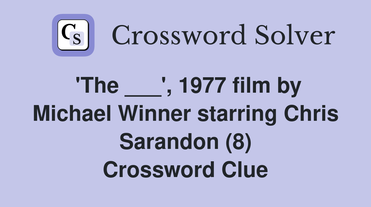 'The ___', 1977 film by Michael Winner starring Chris Sarandon (8) Crossword Clue