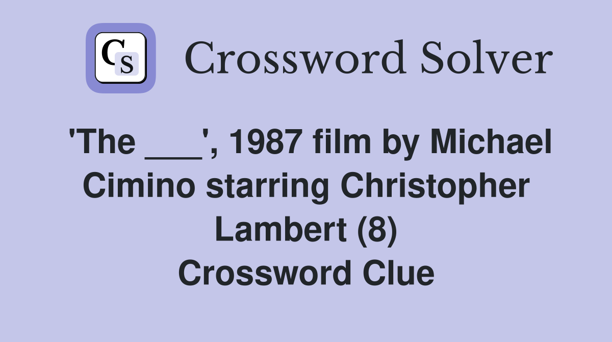 'The ___', 1987 film by Michael Cimino starring Christopher Lambert (8) Crossword Clue