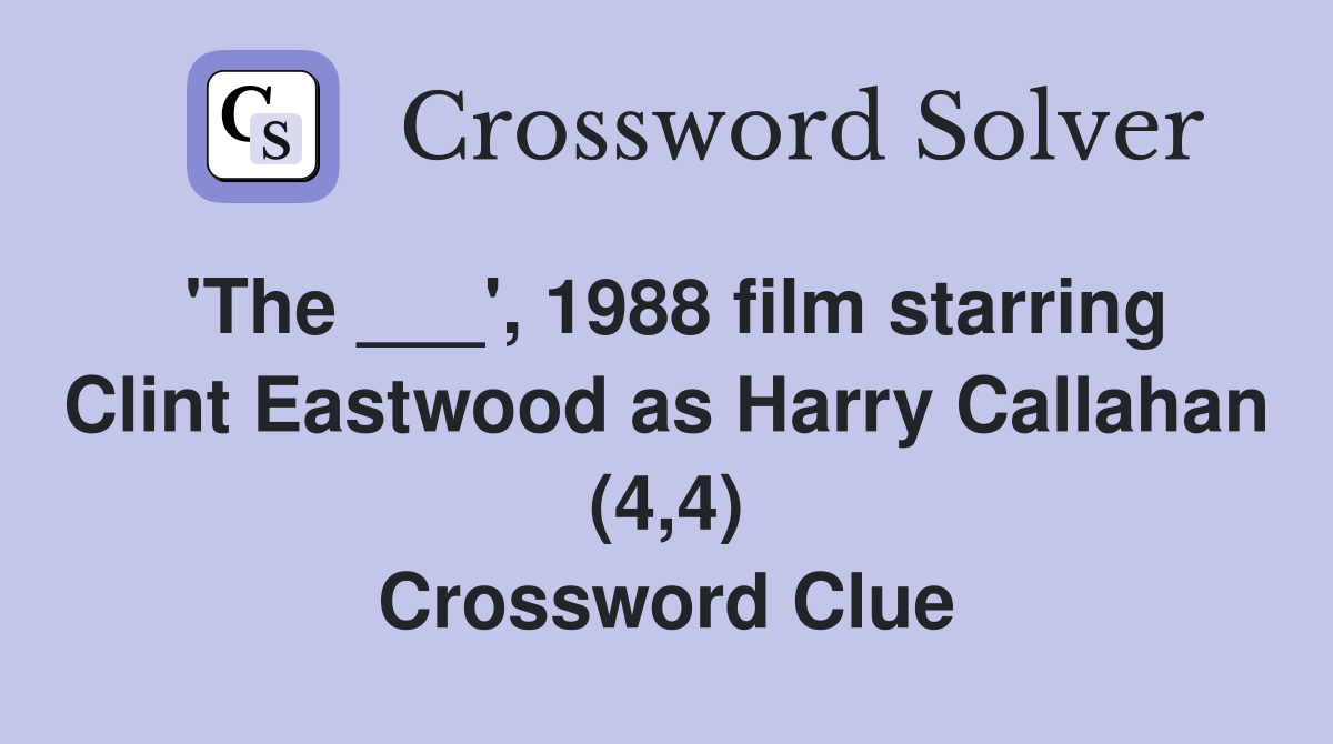 'The ___', 1988 film starring Clint Eastwood as Harry Callahan (4,4) Crossword Clue