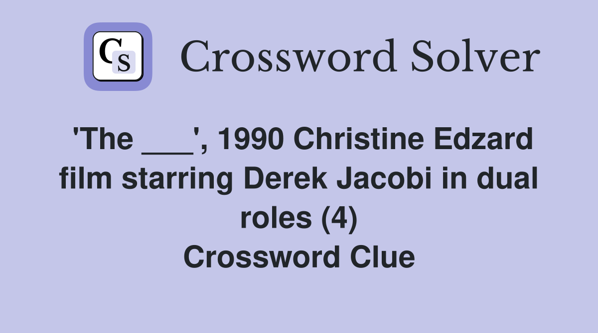 'The ___', 1990 Christine Edzard film starring Derek Jacobi in dual roles (4) Crossword Clue