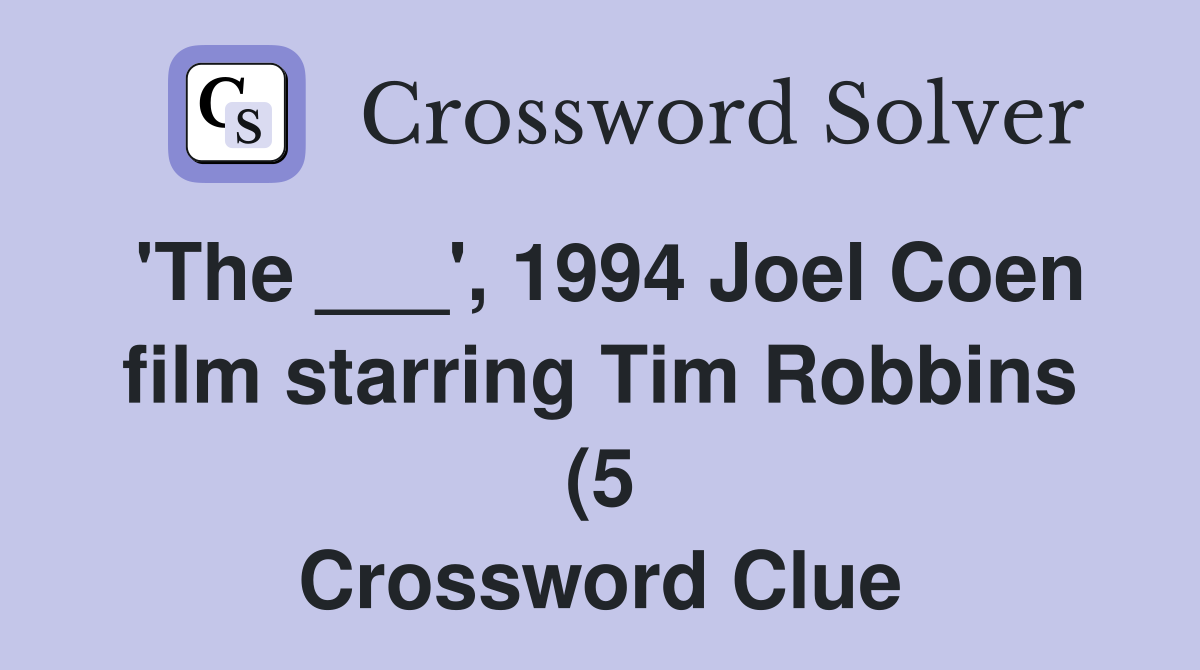 #39 The #39 1994 Joel Coen film starring Tim Robbins (5) Crossword #39 The #39 1994 Joel Coen film starring Tim Robbins (5) Crossword