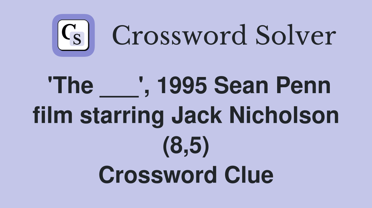 'The ___', 1995 Sean Penn film starring Jack Nicholson (8,5) Crossword Clue