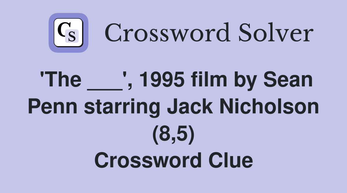 'The ___', 1995 film by Sean Penn starring Jack Nicholson (8,5) Crossword Clue