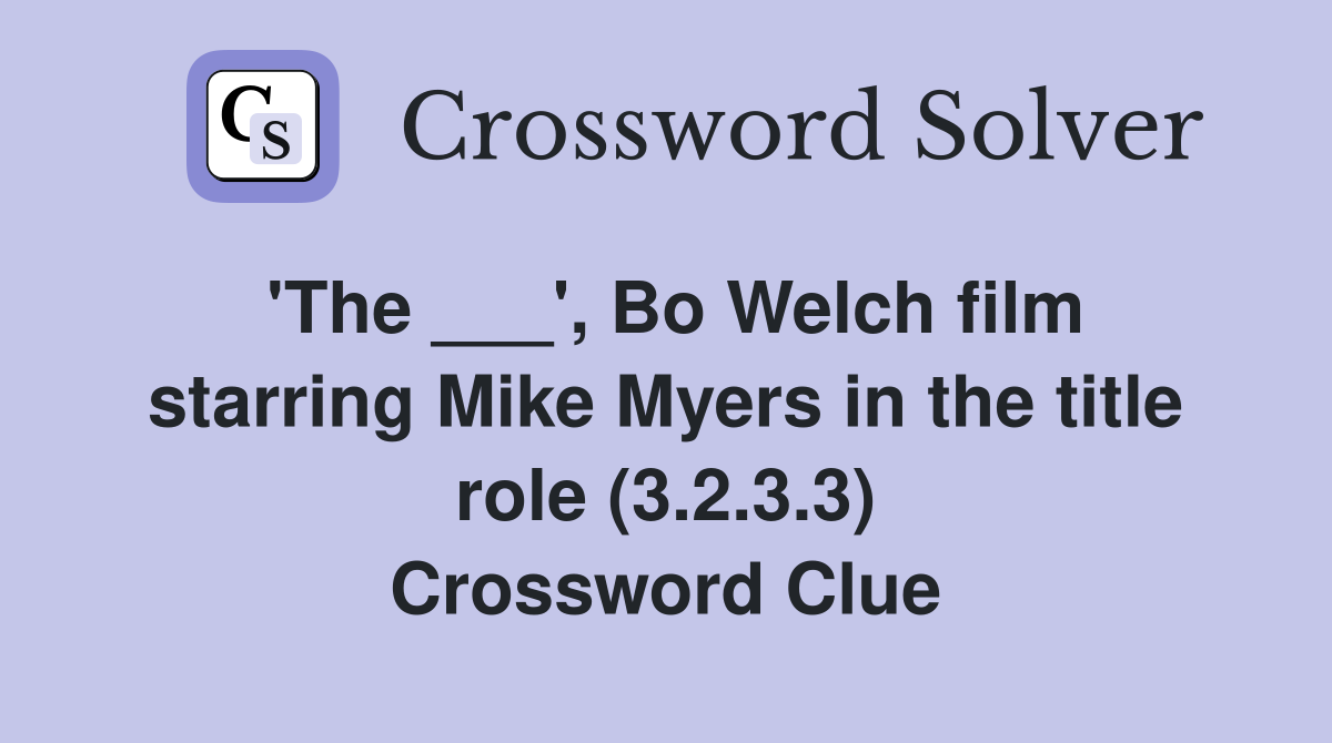 'The ___', Bo Welch film starring Mike Myers in the title role (3.2.3.3) Crossword Clue