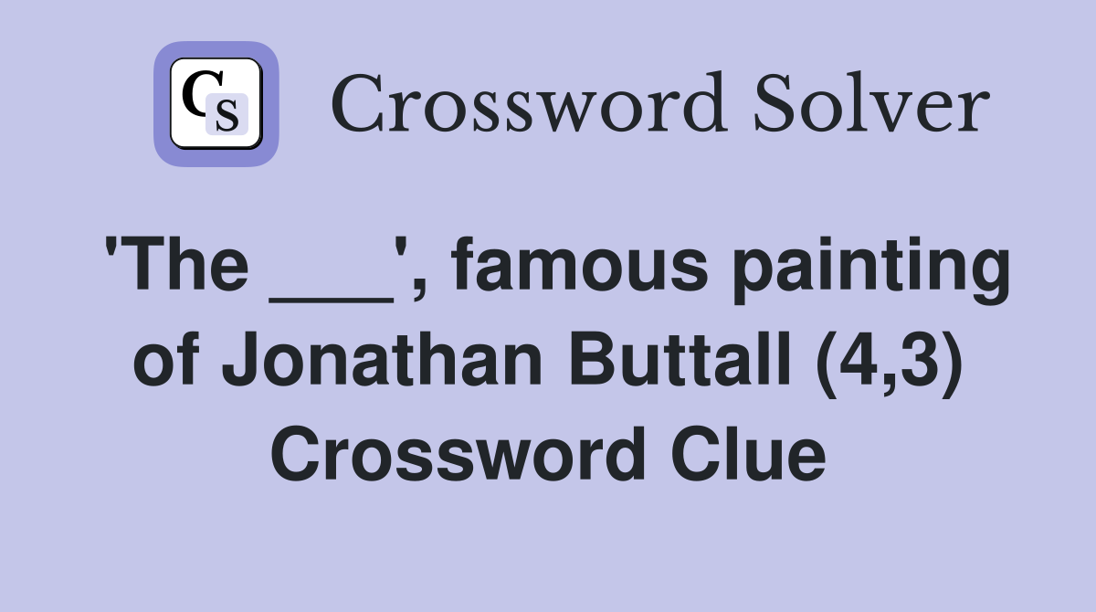 'The ___', famous painting of Jonathan Buttall (4,3) Crossword Clue