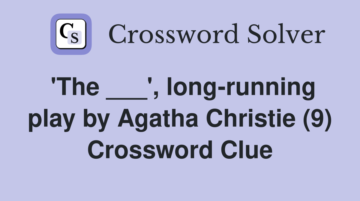 'The ___', long-running play by Agatha Christie (9) Crossword Clue