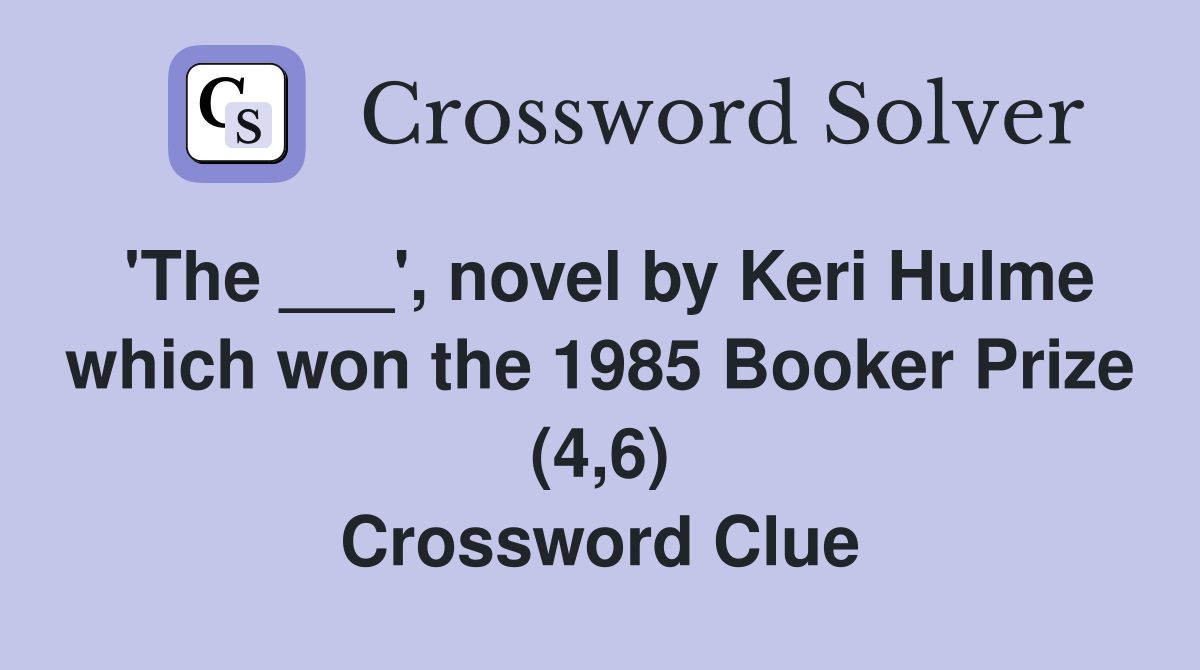 'The ___', novel by Keri Hulme which won the 1985 Booker Prize (4,6) Crossword Clue