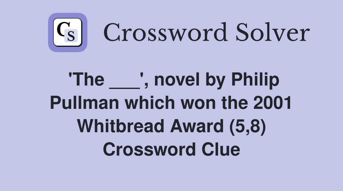 'The ___', novel by Philip Pullman which won the 2001 Whitbread Award (5,8) Crossword Clue
