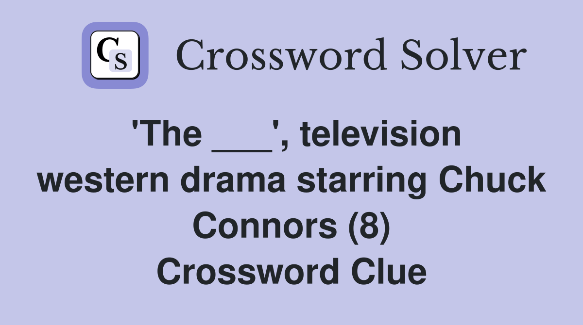 'The ___', television western drama starring Chuck Connors (8) Crossword Clue