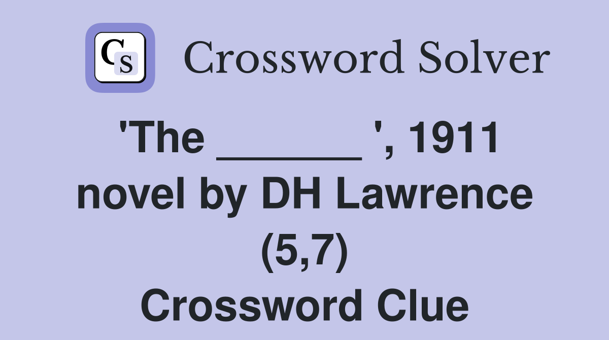 'The ______ ', 1911 novel by DH Lawrence (5,7) Crossword Clue
