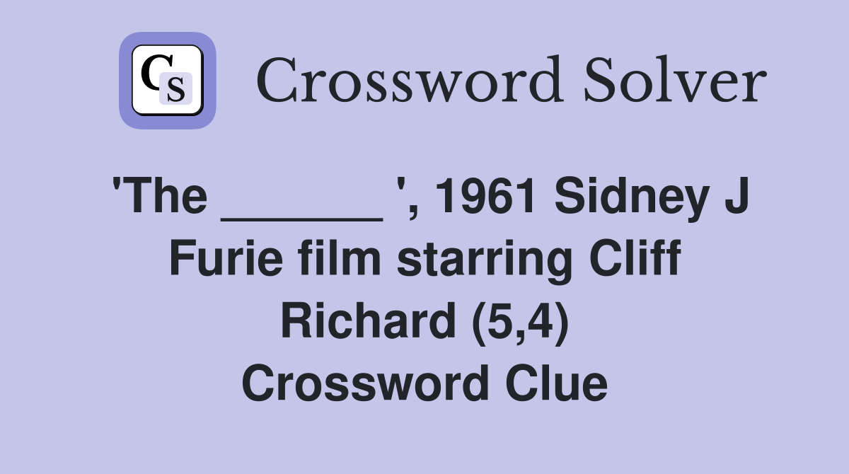 'The ______ ', 1961 Sidney J Furie film starring Cliff Richard (5,4) Crossword Clue