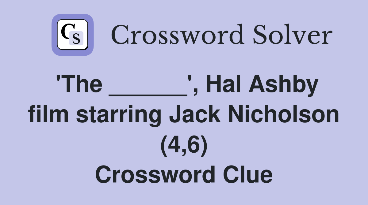 'The ______', Hal Ashby film starring Jack Nicholson (4,6) Crossword Clue