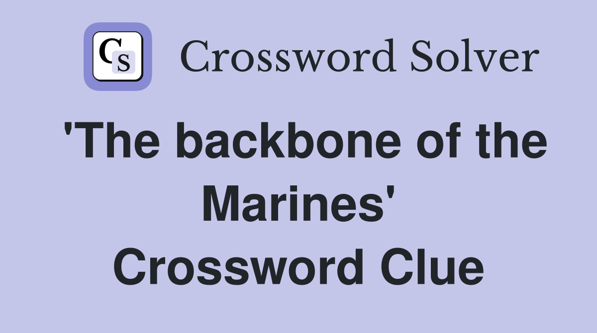 'The backbone of the Marines' Crossword Clue