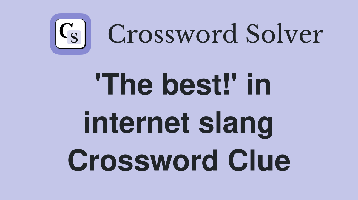 'The best!' in internet slang Crossword Clue