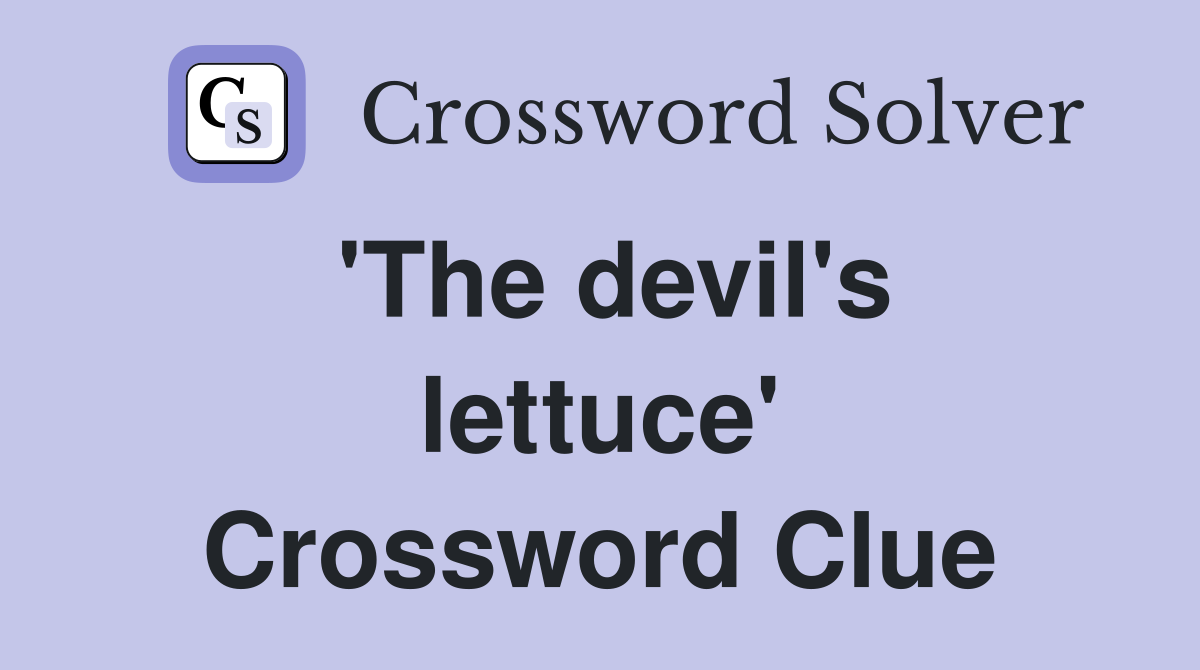 'The devil's lettuce' Crossword Clue