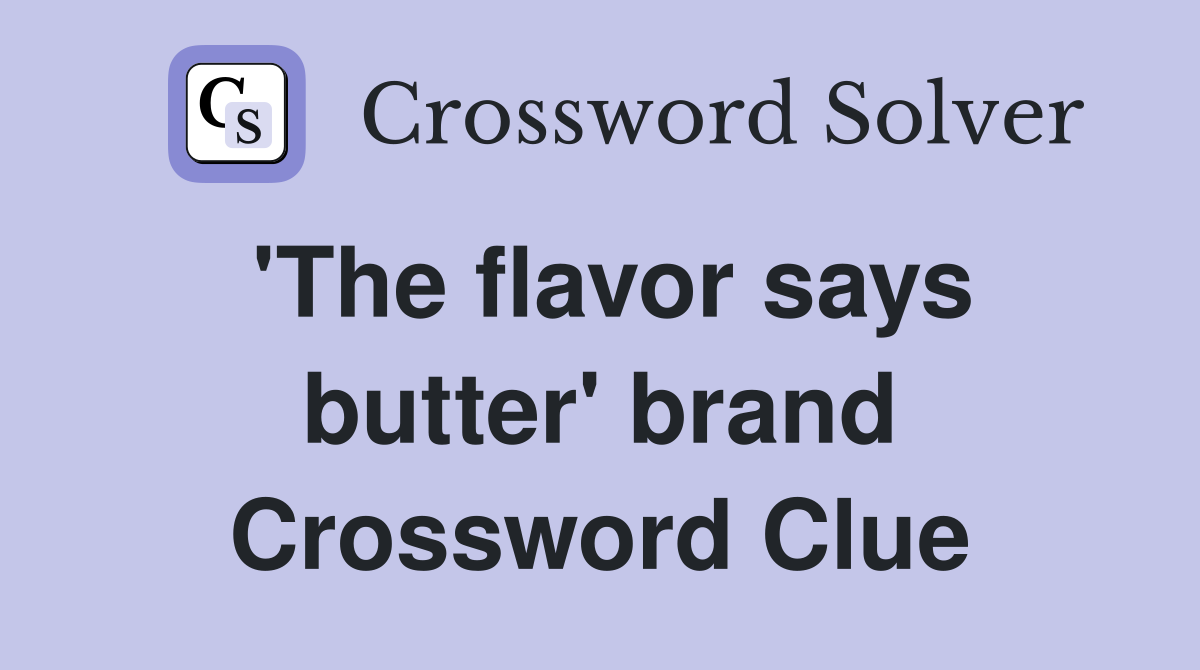 'The flavor says butter' brand Crossword Clue
