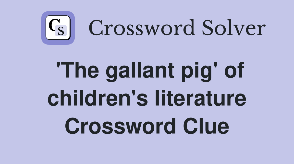 'The gallant pig' of children's literature Crossword Clue