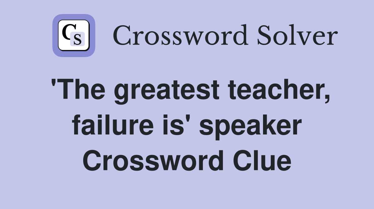'The greatest teacher, failure is' speaker Crossword Clue