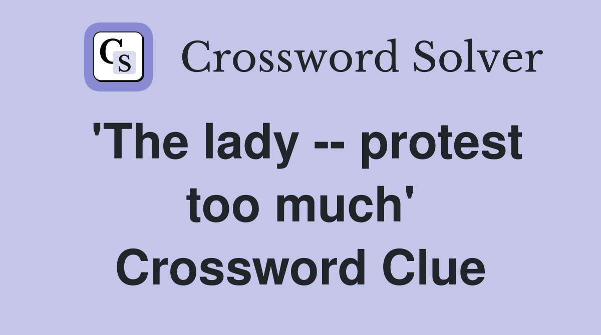 'The lady -- protest too much' Crossword Clue