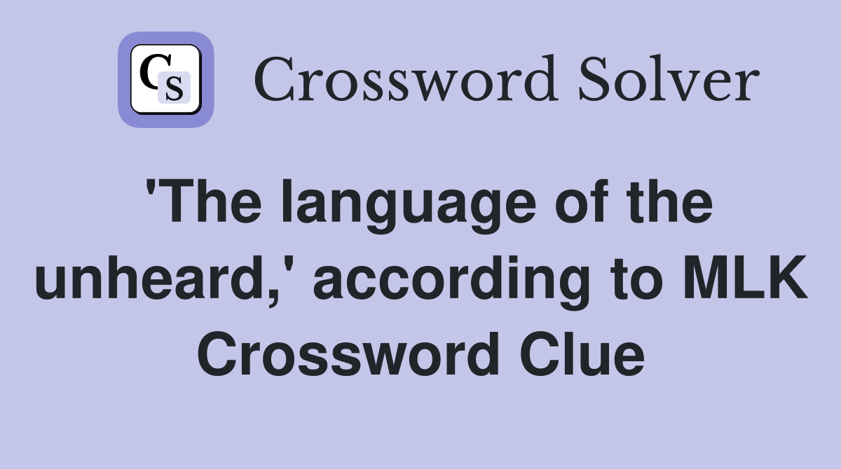 'The language of the unheard,' according to MLK Crossword Clue
