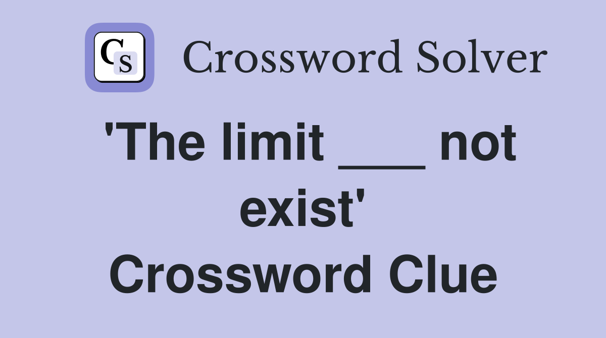 'The limit ___ not exist' Crossword Clue