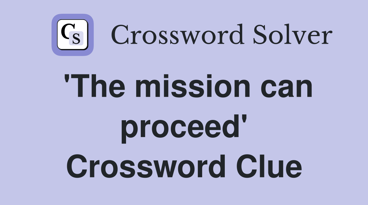 'The mission can proceed' Crossword Clue