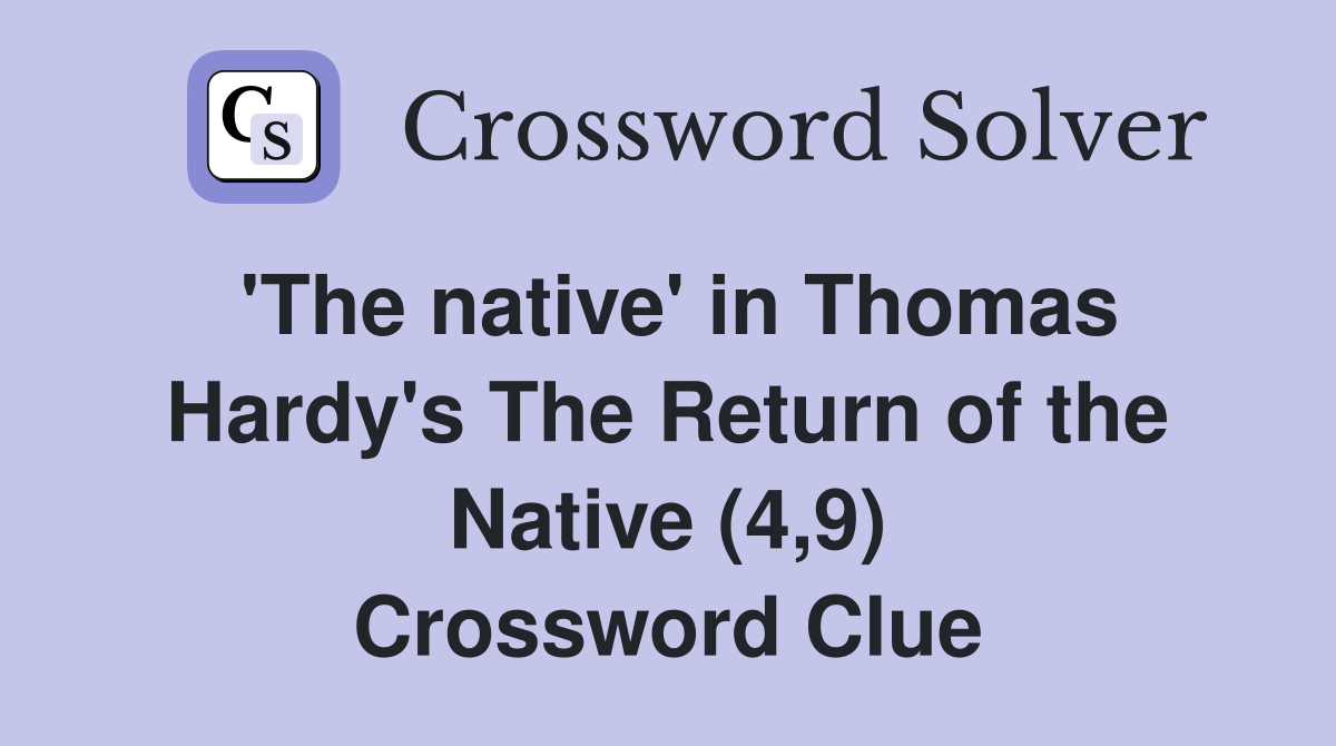 'The native' in Thomas Hardy's The Return of the Native (4,9) Crossword Clue