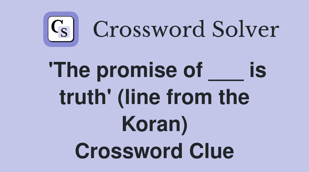 'The promise of ___ is truth' (line from the Koran) Crossword Clue