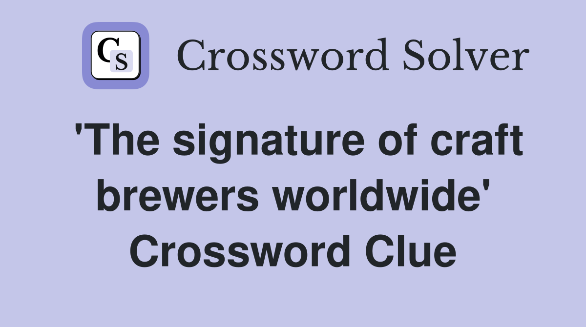 'The signature of craft brewers worldwide' Crossword Clue