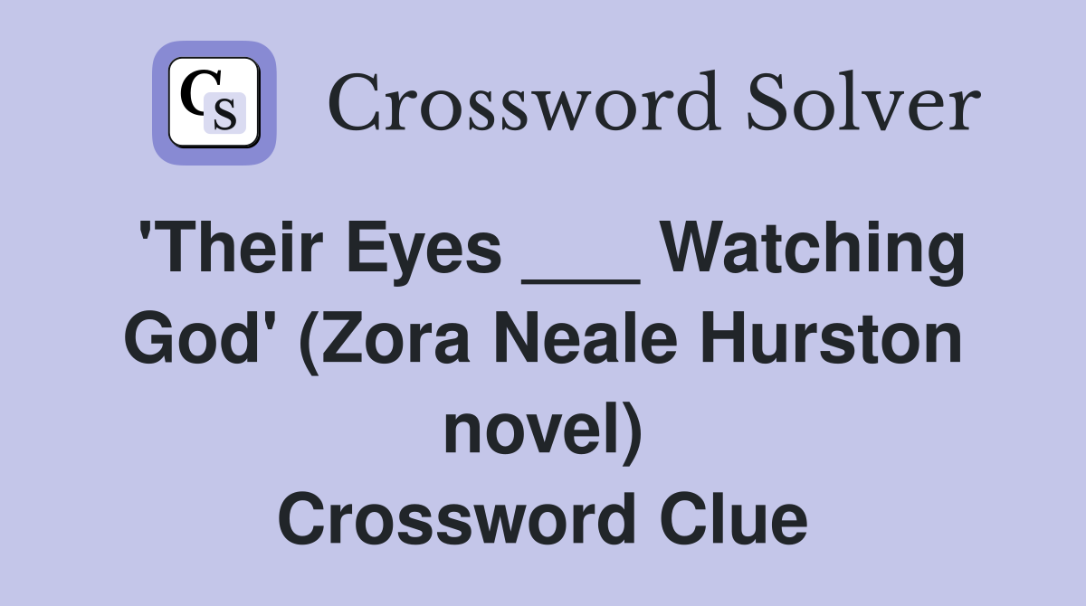 'Their Eyes ___ Watching God' (Zora Neale Hurston novel) Crossword Clue