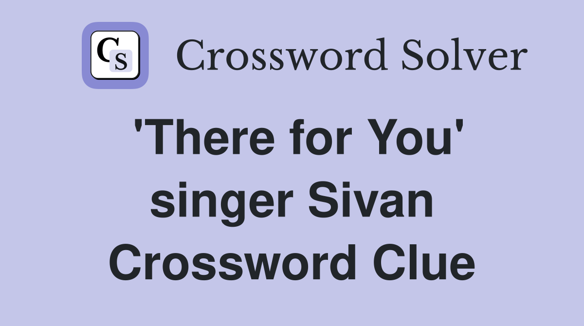 'There for You' singer Sivan Crossword Clue
