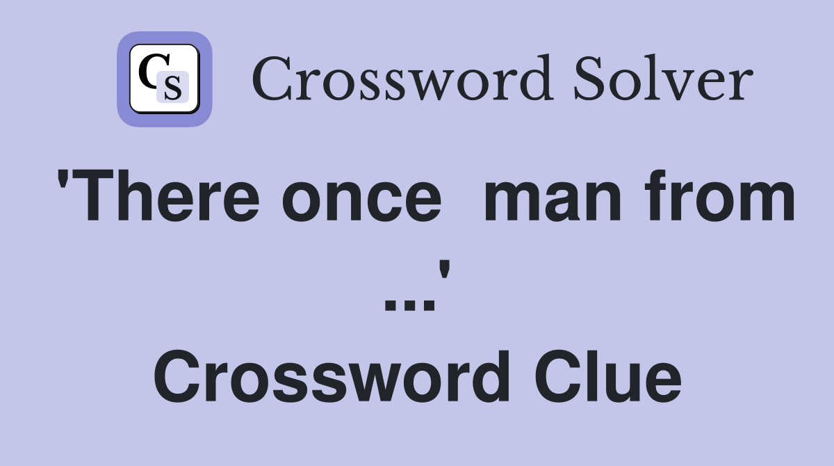 'There once  man from ...' Crossword Clue