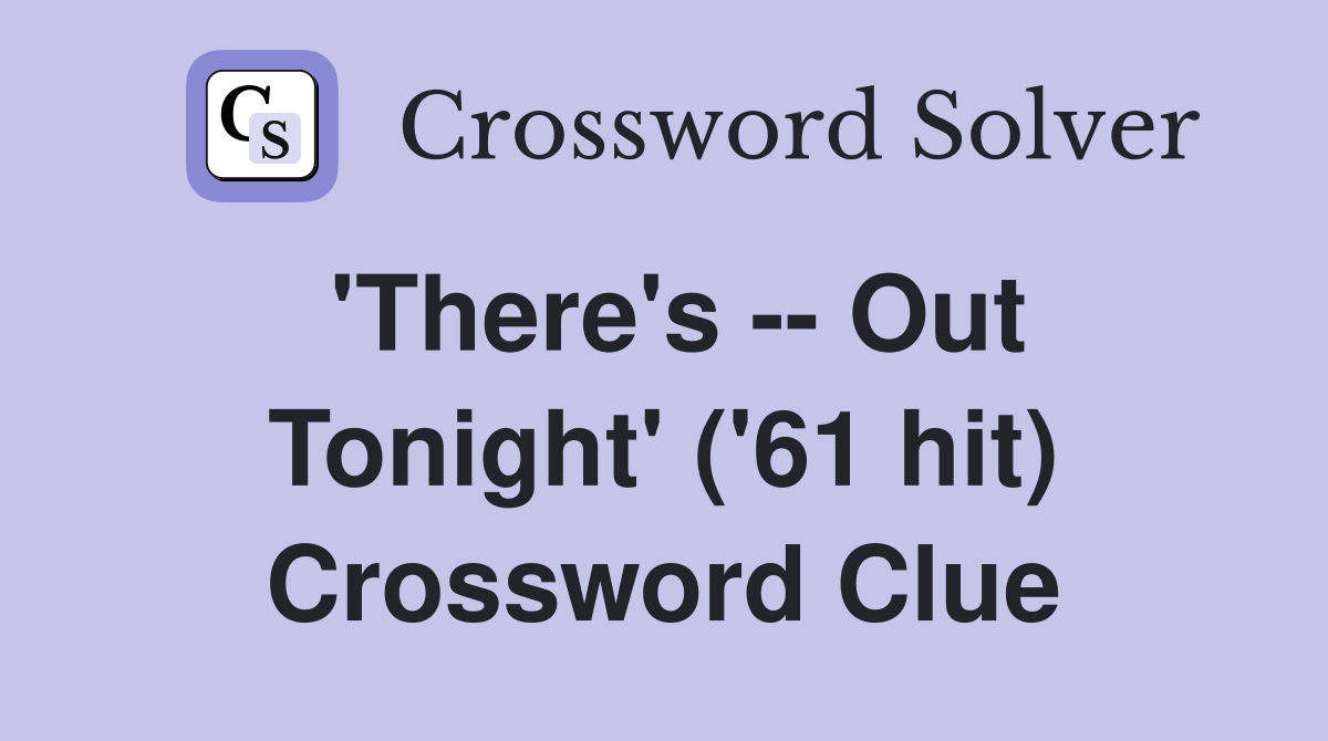 'There's -- Out Tonight' ('61 hit) Crossword Clue